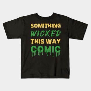 Something Wicked This Way Comic Halloween Quotes Kids T-Shirt